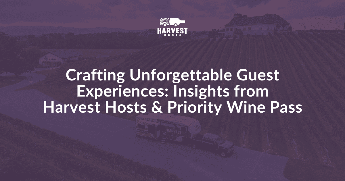 Crafting Unforgettable Guest Experiences: Insights from Harvest Hosts and Priority Wine Pass